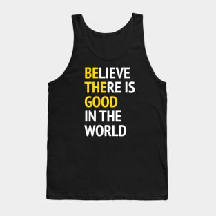 Be The Good - Believe There Is Good In The World Tank Top